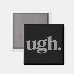 Funny Sarcastic Saying Ugh Meme Humour Magnet