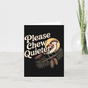 Funny Sarcastic Saying Vintage Please Chew Quieter Card