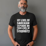 Funny sarcastic sayings famous quotes T-Shirt<br><div class="desc">If you like funny sarcastic quotes or great humourous designs then, this original slogan is for you. It's a great gift for your family, friends, or yourself! This design is ideal for anyone who loves sarcasm and humour. If you like this funny quote, check out more similar artworks in the...</div>