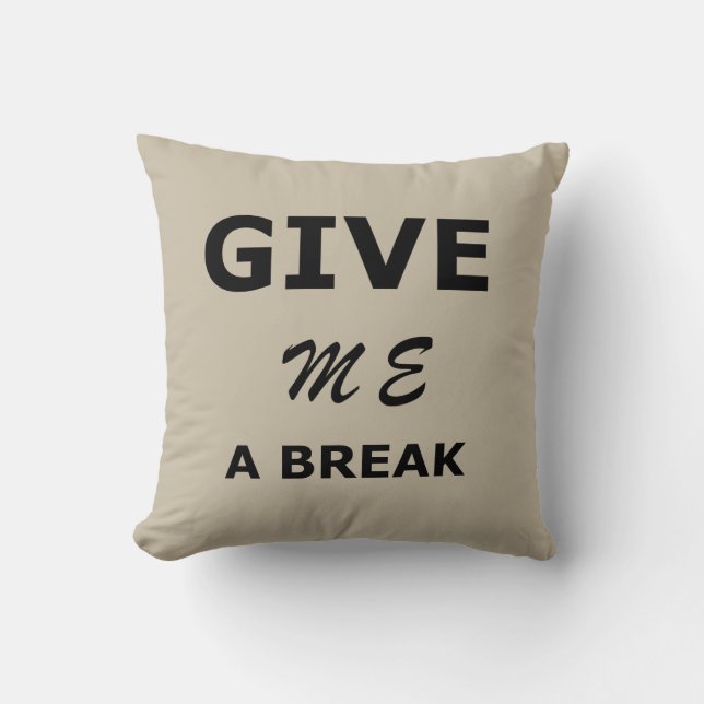 funny sarcastic sayings give me a break cushion (Front)