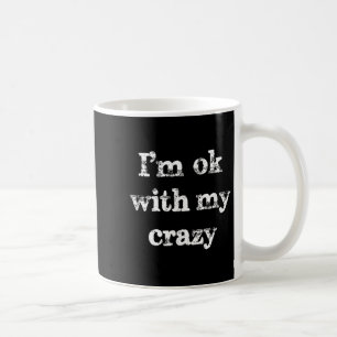 Funny Sarcastic Sayings Im Ok With My Crazy Vintag Coffee Mug