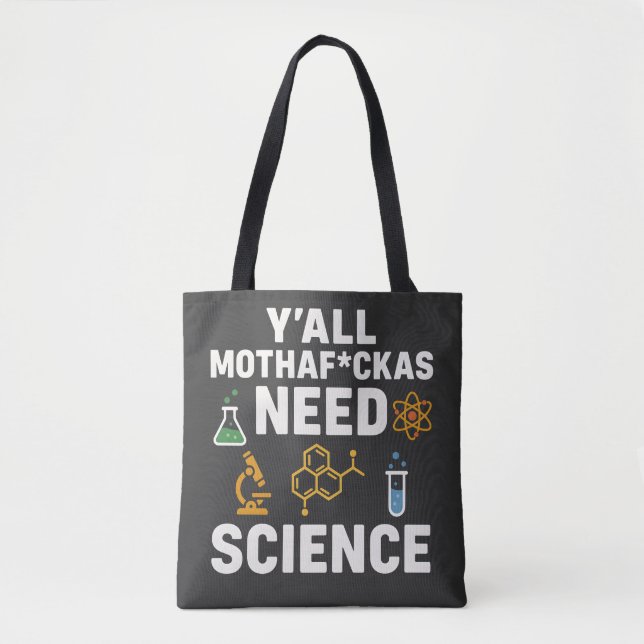 Funny Sarcastic Science Quote - Y'all Need Science Tote Bag (Front)