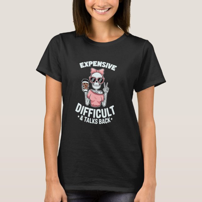 Funny Sarcastic Skeleton Expensive Difficult And T T-Shirt (Front)