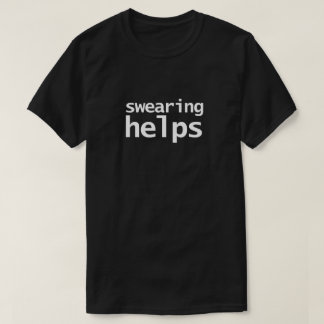 Funny Sarcastic Swearing Helps T-Shirt
