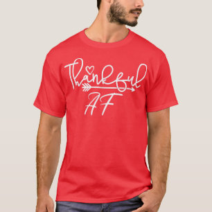 Funny Sarcastic Thanksgiving Thankful AF T-Shirt
