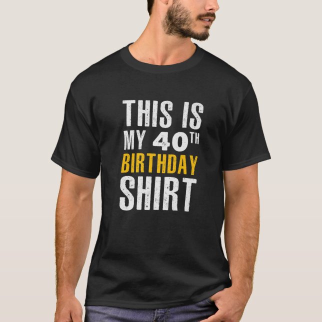Funny Sarcastic, This Is My 40Th Birthday T-Shirt (Front)