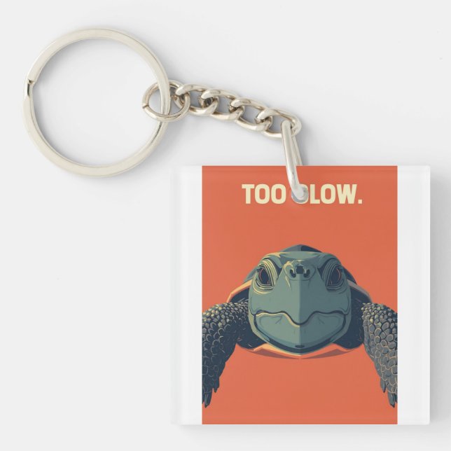 Funny Sarcastic Turtle Too Slow Poster - Ironic Mo Key Ring (Front)