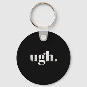 Funny Sarcastic Ugh Novelty Graphic  Key Ring