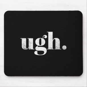 Funny Sarcastic Ugh Novelty Graphic Mouse Pad