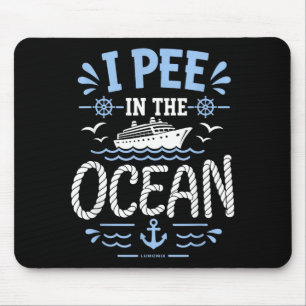 Funny sarcastic vacation cruise shirts pee in the mouse pad