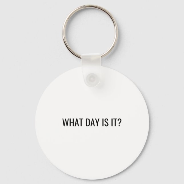 Funny Sarcastic What Day Is It Relatable Minimalis Key Ring (Front)