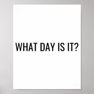 Funny Sarcastic What Day Is It Relatable Minimalis Poster