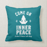 Funny Sarcastic Yoga Meditation Inner Peace Zen Cushion<br><div class="desc">Come on inner peace. I don't have all day. Funny and sarcastic yoga design for your yoga class. Cool and humourous quote merchandise to wear during your meditation. Perfect for those who do yoga to achieve inner piece and zen in life. Great Christmas gift and birthday present for family and...</div>