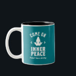 Funny Sarcastic Yoga Meditation Inner Peace Zen Two-Tone Coffee Mug<br><div class="desc">Come on inner peace. I don't have all day. Funny and sarcastic yoga design for your yoga class. Cool and humourous quote merchandise to wear during your meditation. Perfect for those who do yoga to achieve inner piece and zen in life. Great Christmas gift and birthday present for family and...</div>