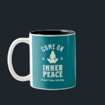 Funny Sarcastic Yoga Meditation Inner Peace Zen Two-Tone Coffee Mug<br><div class="desc">Come on inner peace. I don't have all day. Funny and sarcastic yoga design for your yoga class. Cool and humourous quote merchandise to wear during your meditation. Perfect for those who do yoga to achieve inner piece and zen in life. Great Christmas gift and birthday present for family and...</div>