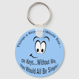 Funny Sarcastic You Would All Be Single Key Ring