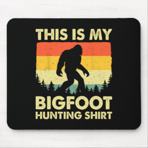 Funny Sasquatch Believe This Is My Bigfoot Hunting Mouse Pad