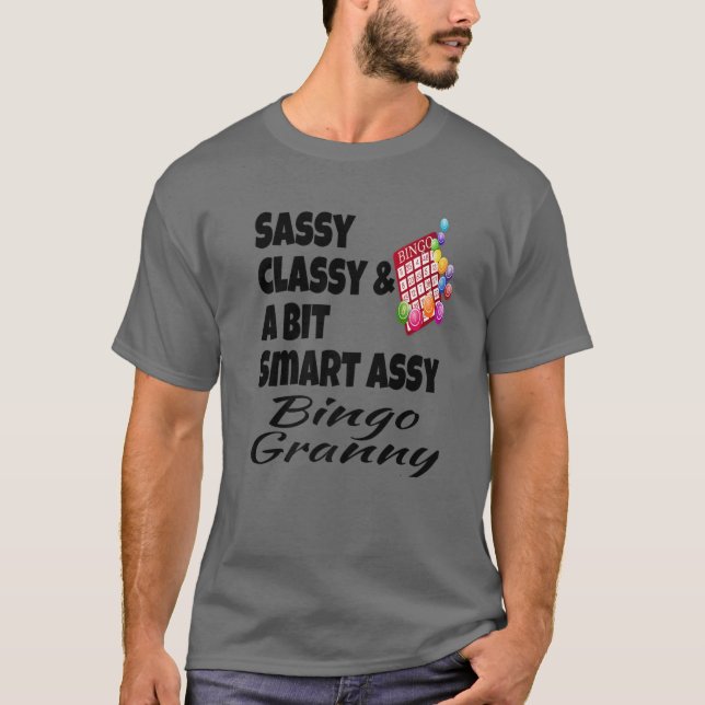 Funny Sassy Classy And A Bit Smart Assy Bingo Gran T-Shirt (Front)