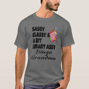 Funny Sassy Classy And A Bit Smart Assy Bingo Gran T-Shirt