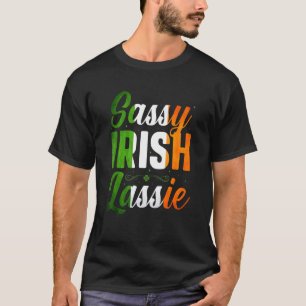 Funny Sassy Irish Lassie  Saint Patricks Day Proud T-Shirt