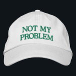 Funny Sassy Sarcasm Snarky Quote Saying Custom  Embroidered Hat<br><div class="desc">Make a bold statement with this "Not My Problem" Embroidered Hat, designed for those who prefer to keep it casual and carefree. Featuring a sleek green embroidered design on a classic white cap, this customisable hat lets you personalise the text or choose your own colour combinations. Perfect for adding a...</div>