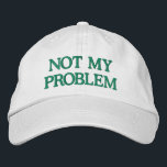 Funny Sassy Sarcasm Snarky Quote Saying Custom  Embroidered Hat<br><div class="desc">Make a bold statement with this "Not My Problem" Embroidered Hat, designed for those who prefer to keep it casual and carefree. Featuring a sleek green embroidered design on a classic white cap, this customisable hat lets you personalise the text or choose your own colour combinations. Perfect for adding a...</div>