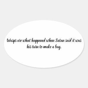 Funny Satan's Turn To Make A Bug Wasps are Evil Oval Sticker