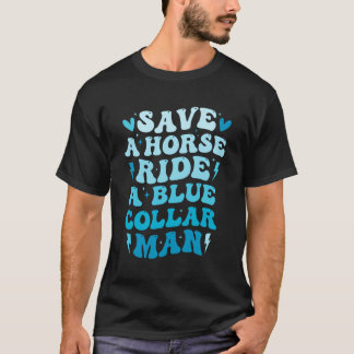 Funny Save A Horse Ride A Blue Collar Man On Back T-Shirt