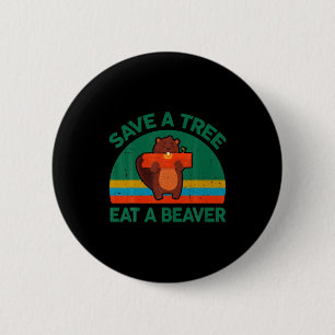 Funny Save A Tree Eat A Beaver For Earth Planet Sa 6 Cm Round Badge