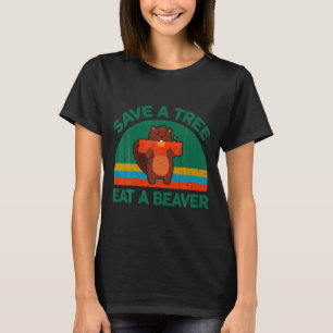 Funny Save A Tree Eat A Beaver For Earth Planet Sa T-Shirt