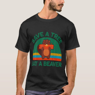 Funny Save A Tree Eat A Beaver For Earth Planet Sa T-Shirt