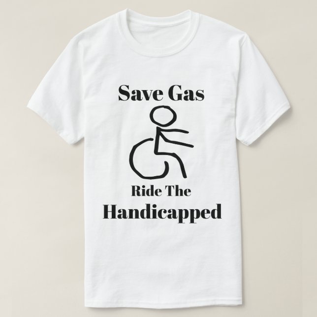 Funny Save Gas - Ride the Handicapped T-Shirt (Design Front)