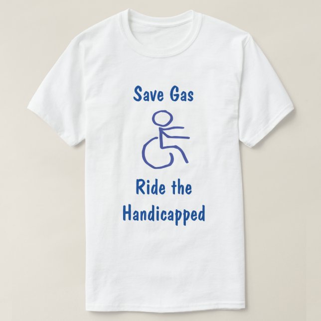 Funny Save Gas - Ride the Handicapped T-Shirt (Design Front)