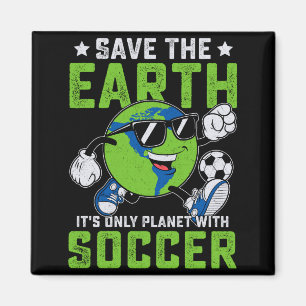 Funny Save The Earth Its Only Planet With Soccer T Magnet
