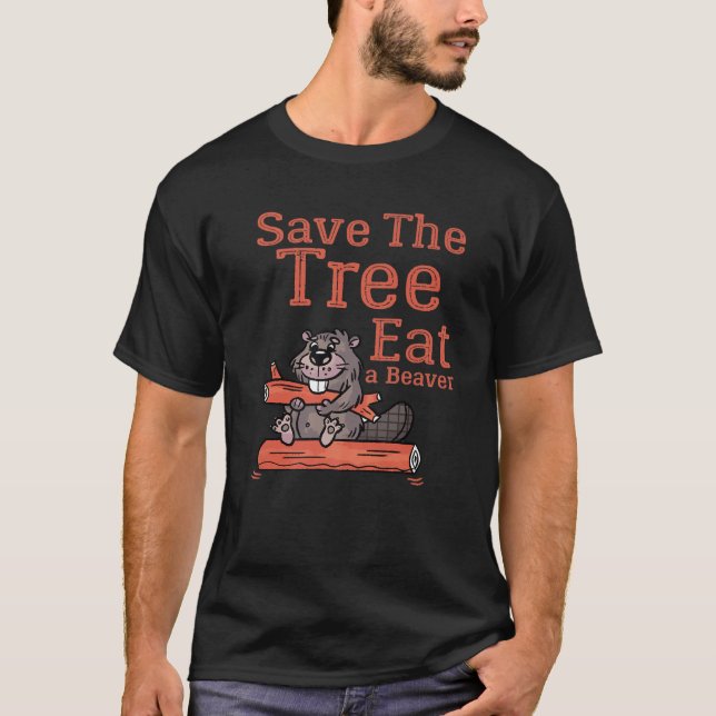 Funny Save The Tree Eat The Beaver For Earth Plane T-Shirt (Front)