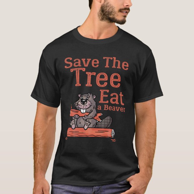 Funny Save The Tree Eat The Beaver For Earth Plane T-Shirt (Front)