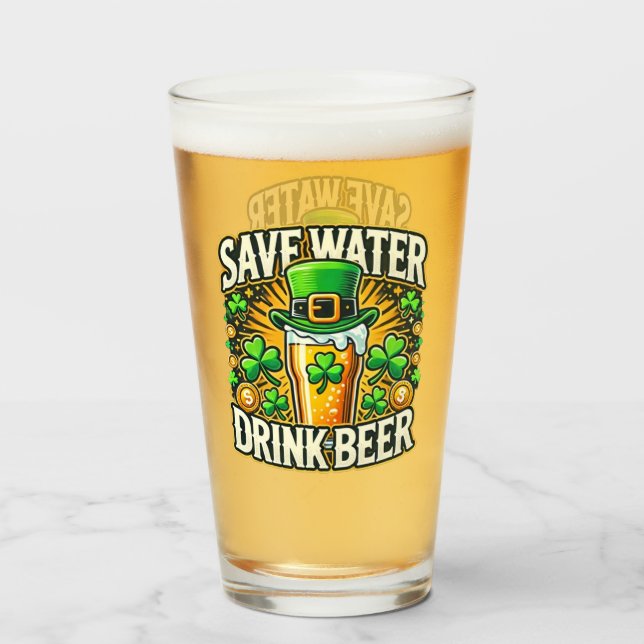 Funny Save Water Drink Beer St. Patrick's Day  Glass (Front Filled)
