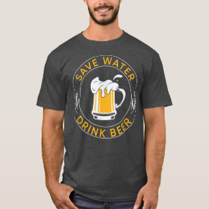 Funny Save Water Drink Beer  T-Shirt