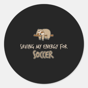Funny Saving My Engery For Soccer Sloth Classic Round Sticker