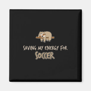 Funny Saving My Engery For Soccer Sloth Magnet