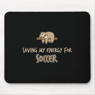 Funny Saving My Engery For Soccer Sloth Mouse Pad