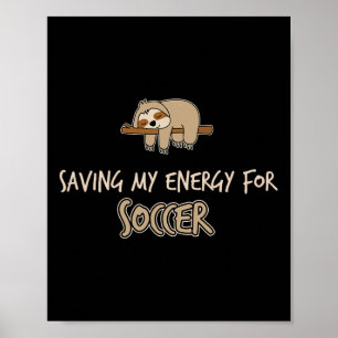 Funny Saving My Engery For Soccer Sloth Poster