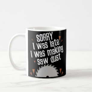 Funny Saw Dust Woodworking Carpenter Coffee Mug