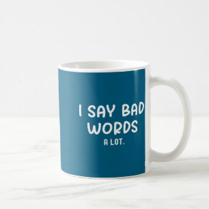 Funny Say Bad Words Lot Sarcastic Coffee Mug