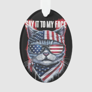 Funny Say It To My Face Funny Cat Ornament