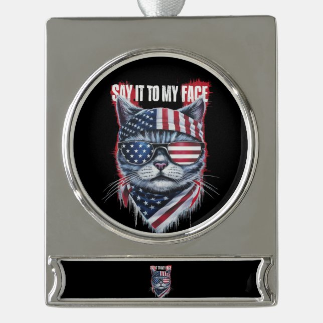 Funny Say It To My Face Funny Cat Silver Plated Banner Ornament (Front)