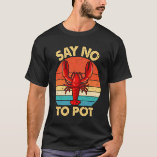 Funny Say No To Pot Costume Lobster Lover Gift Sea T-Shirt