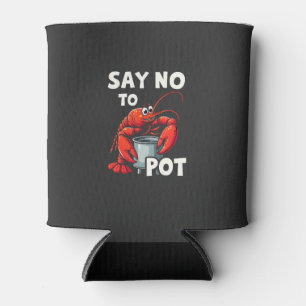 Funny Say No to Pot with Crab Lobster Can Cooler