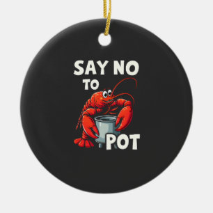 Funny Say No to Pot with Crab Lobster  Ceramic Ornament