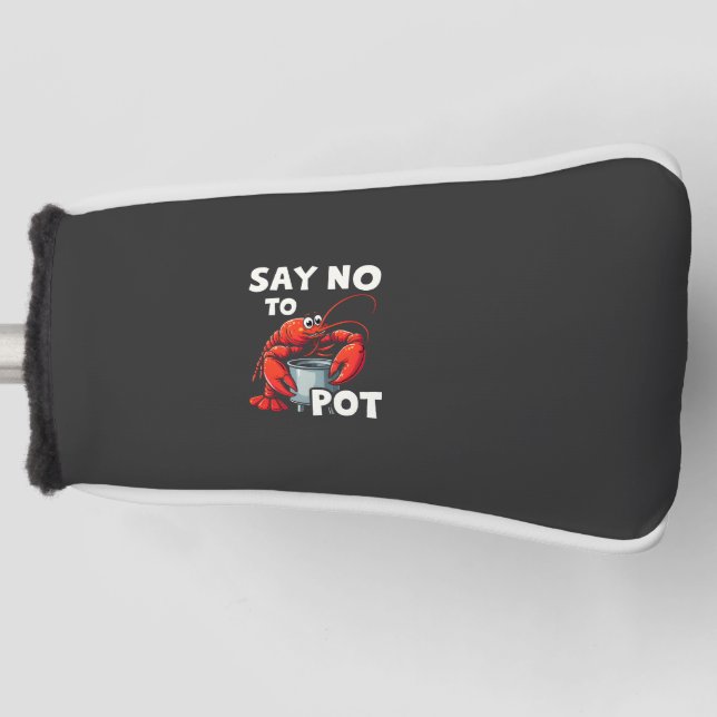 Funny Say No to Pot with Crab Lobster  Golf Head Cover (Front)